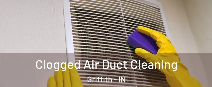  Clogged Air Duct Cleaning Griffith - IN