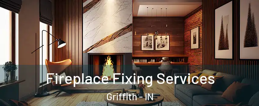  Fireplace Fixing Services Griffith - IN